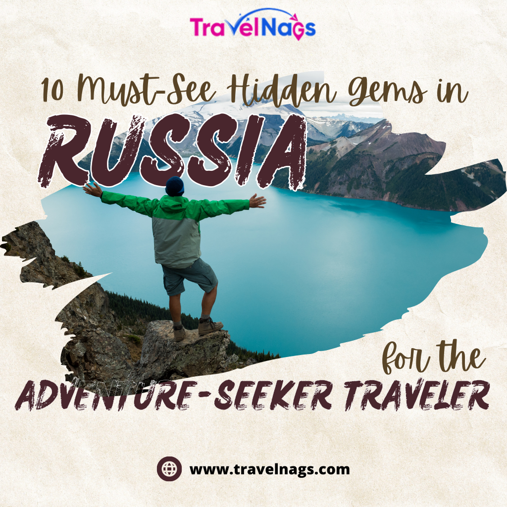 10 Must-See Hidden Gems in Russia for the Adventure-Seeker Traveller