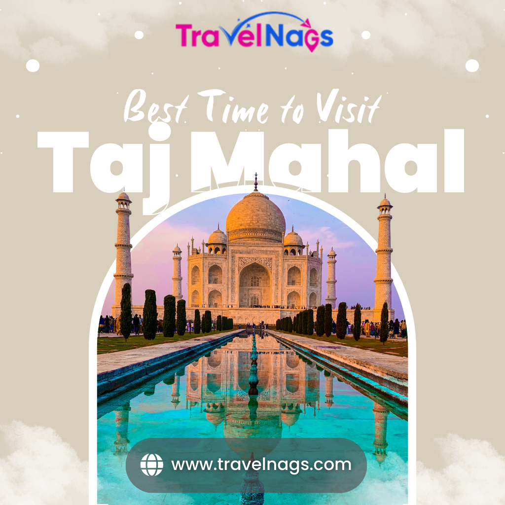 Best Time to Visit Taj Mahal: A Comprehensive Guide