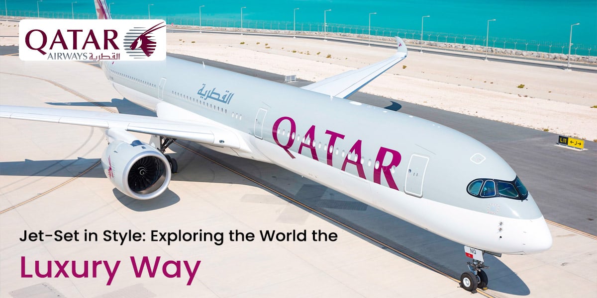 Qatar Jet-Set in Style: Exploring the World the Luxury Way