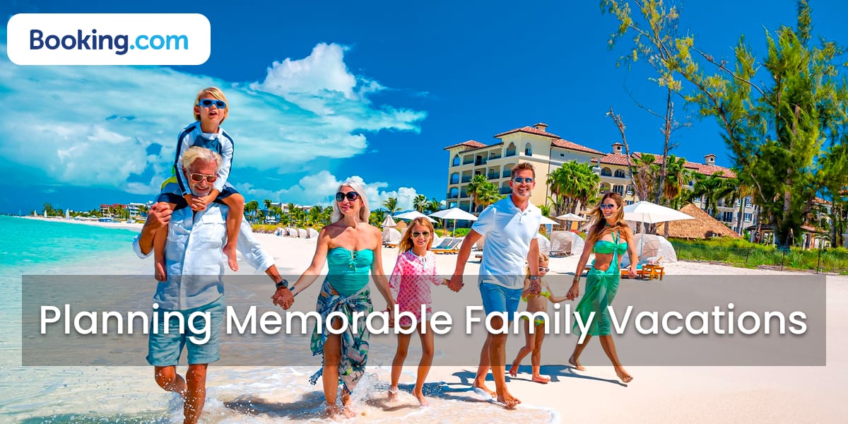 Booking.com Planning Memorable Family Vacations