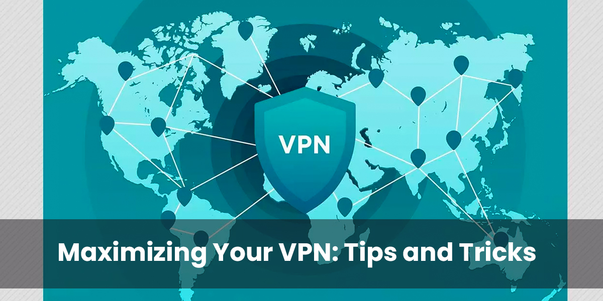 ExpressVPN Maximizing Your VPN: Tips and Tricks