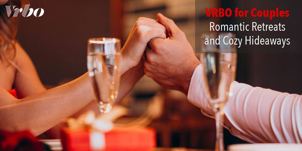 VRBO for Couples: Romantic Retreats and Cozy Hideaways