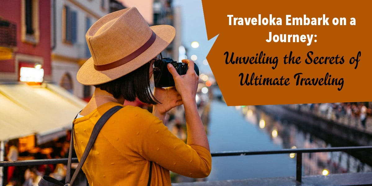 Traveloka Embark on a Journey: Unveiling the Secrets of Ultimate Traveling