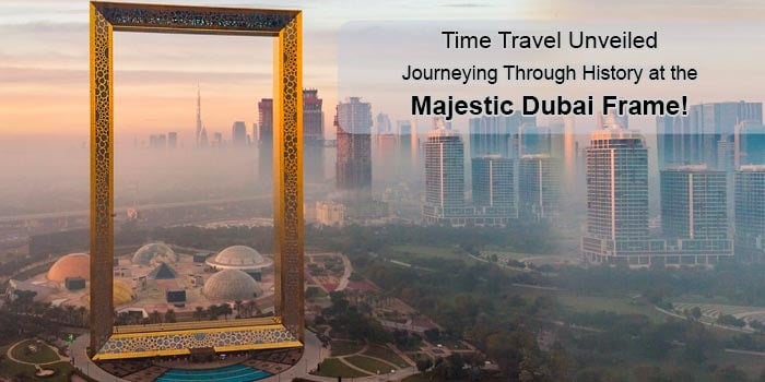 Stepping Through Time: A Journey to the Dubai Frame!