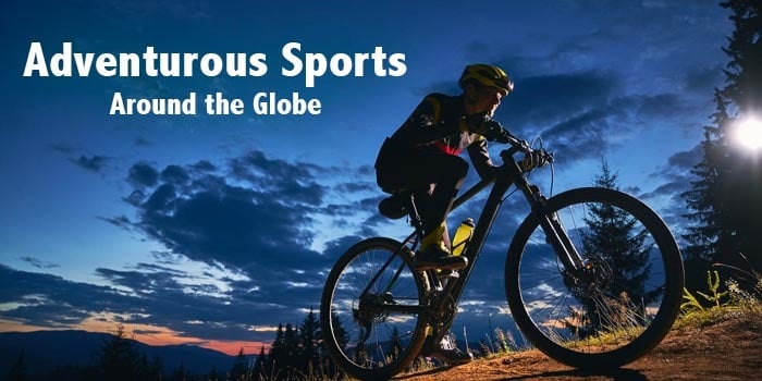 Where to Experience Top Adventurous Sports in the World