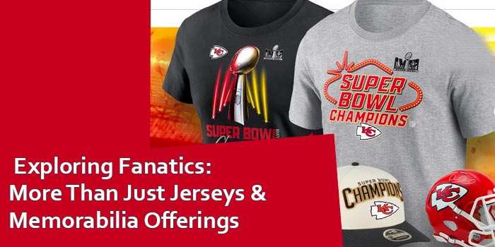 Beyond Jerseys and Memorabilia: Unveiling the World of Fanatics