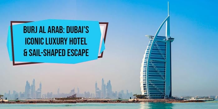 Burj Al Arab: Dubai's Ultra-Luxe Sail-Shaped Sanctuary