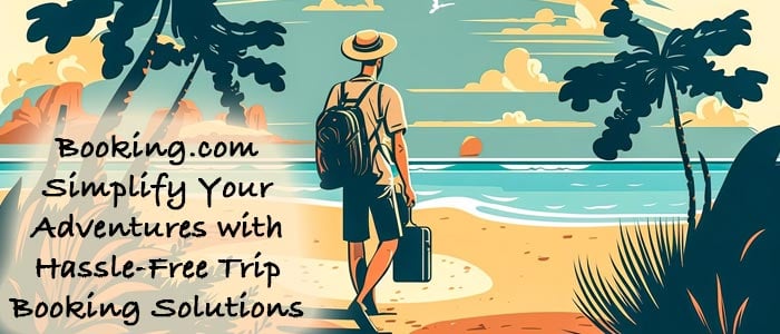 Booking.com: Simplify Your Trip Booking Adventures