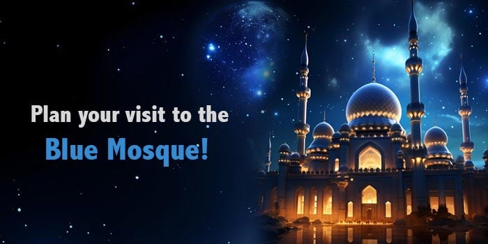 Discovering The Majesty Of The Blue Mosque: Entrance Fee, Location, Tickets & Opening Hours
