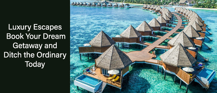 Luxury Escapes: Ditch the Ordinary, Book Your Dream Getaway