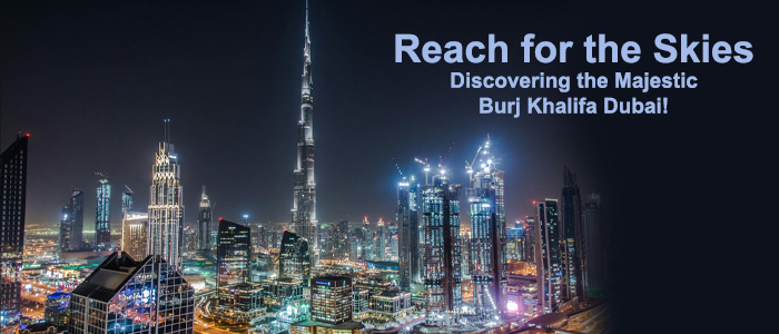 Reach for the Skies: Unveiling the Burj Khalifa Dubai