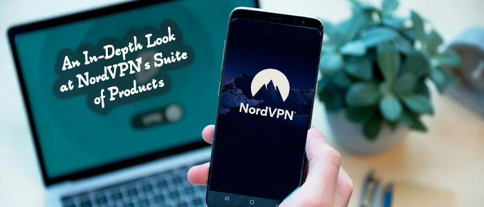 Your Digital Security Suite: A Look at NordVPN's Products
