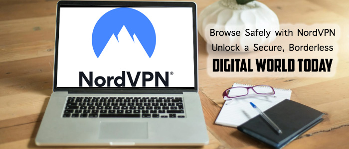 Browse safely and freely with NordVPN: Your key to a digital world without borders