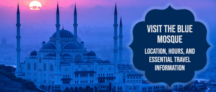 The Blue Mosque's Allure: Location, Hours, and How to Visit