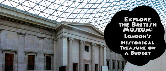 British Museum: London's History Museum on a Budget