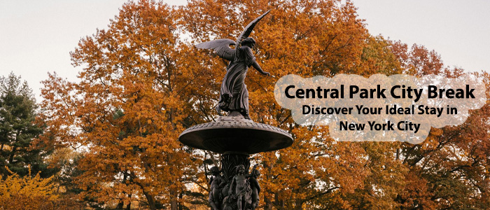 Central Park City Break: Finding Your Perfect Place to Stay