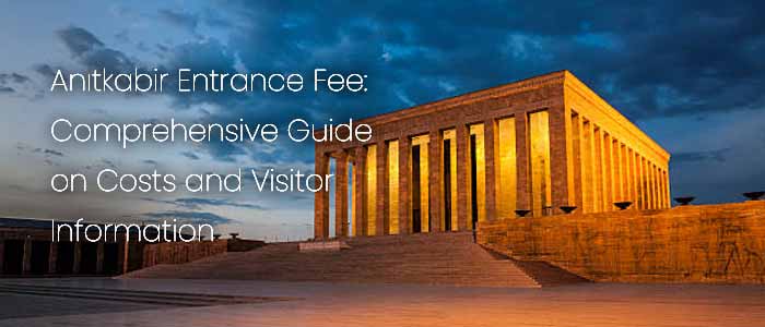 Everything You Need to Know About the Anıtkabir Entrance Fee
