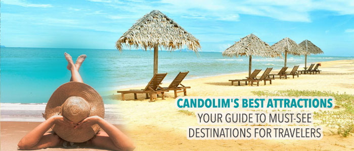 Top Attractions and Must-See Destinations for Travelers in Candolim