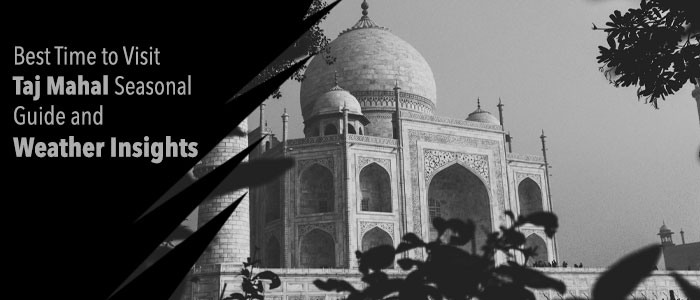 Best Time to Visit Taj Mahal: Seasonal Guide and Weather Tips