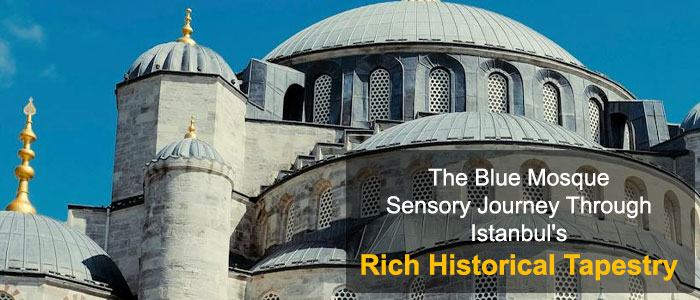 The Blue Mosque: A Sensory Journey Through the History of Istanbul