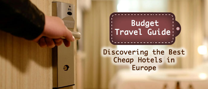 Budget Travel: A Guide to Finding the Best Cheap Hotels in Europe
