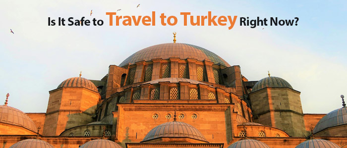 Is It Safe to Travel to Turkey Right Now?