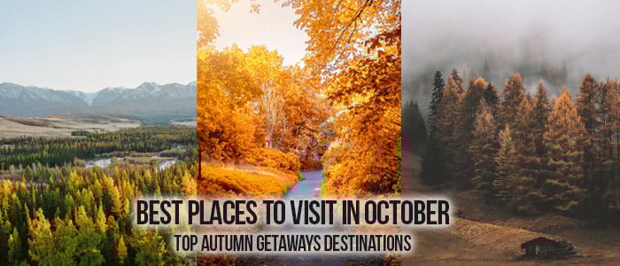 Best Places to Visit in October: Top Autumn Getaways Destinations