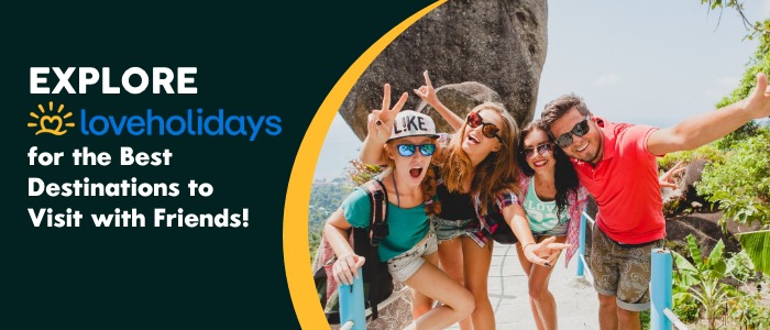Loveholidays: Explore Adventurous Destinations with Your Best Buddies
