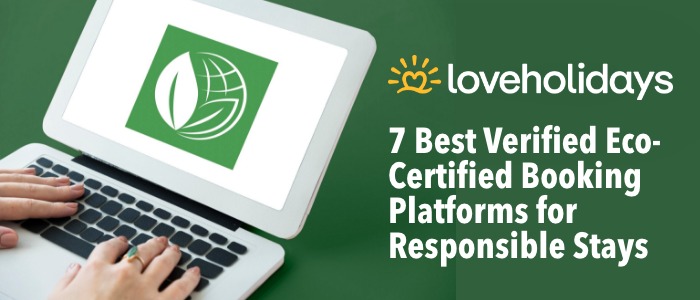 Loveholidays eco-certified booking platforms for responsible stays.